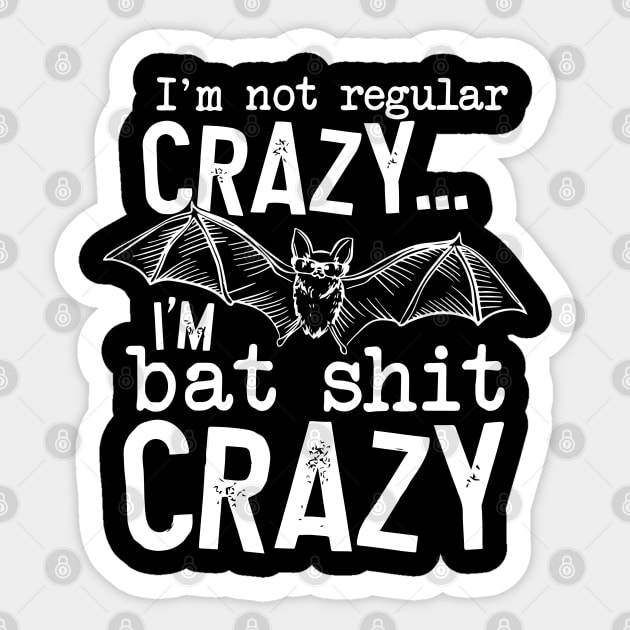I’m Not Regular Crazy I’m Bat Shit Crazy Sticker by nikolay